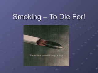 Smoking – To Die For! 