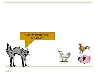 Que desgraça, que desgraça! 