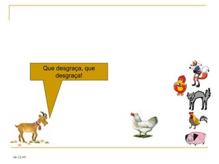 Que desgraça, que desgraça! 