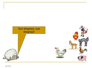 Que desgraça, que desgraça! 