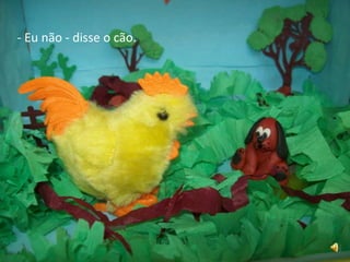 - Eu não - disse o cão.