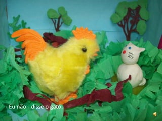 - Eu não - disse o gato..
