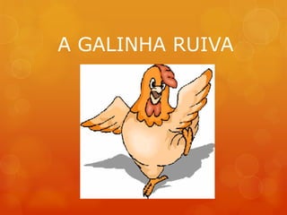 A GALINHA RUIVA
 