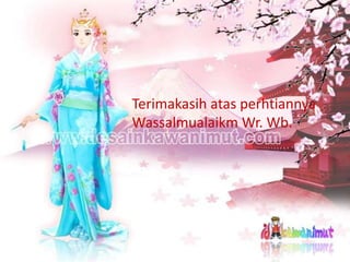 Terimakasih atas perhtiannya
Wassalmualaikm Wr. Wb.
 