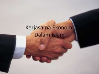 Kerjasama Ekonomi
Dalam Islam
 