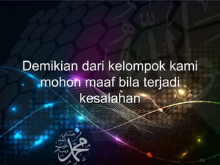 Demikian dari kelompok kami
mohon maaf bila terjadi
kesalahan
 