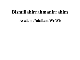Bismillahirrahmanirrahim
Assalamu”alaikum Wr Wb
 
