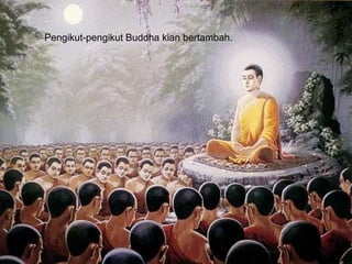 Pengikut-pengikut Buddha kian bertambah.  