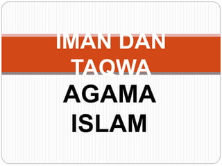 AGAMA
ISLAM
IMAN DAN
TAQWA
 