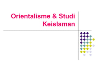 Orientalisme & Studi
Keislaman
 
