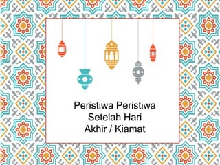 Peristiwa Peristiwa
Setelah Hari
Akhir / Kiamat
 