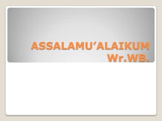 ASSALAMU’ALAIKUM
Wr.WB.

 