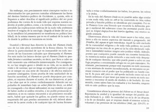 Sin embargo, son precisamente estos conceptos vados e in-
determinados los que parecen custodiar s6lidamente las llaves
del destino hist6rico-politico de Occidente; y, quizas, solo si
llegamos a saber descifrar el significado politico del ser puro
podremos dar cuenta de la nuda vida que expresa nuestra su-
jecci6n al poder politico, como, a la inversa, solo si hem.as com-
prendido las implicaciones te6ricas de la nuda vida podremos
resolver el enigma de la ontologia. Llegada al llmite del ser pu-
ro, la metafisica (el pensarniento) se transforma en polltica (rea-
lidad), de la misma manera que es en el umbral de la nuda vi-
da donde la politica se transmuta en teoria.
Dumezil y Kerenyi han descrito la vida del Flanien Diale,
uno de los mas altos sacerdotes de la Roma clasica. Su vida
ofrece la particularidad de que es inseparable en todo mo-
mento de las funciones cultuales que desempefia el Flamen.
Por esta raz6n los latinos dedan que el Flamen Diale es quo-
tidie feriatus e assiduus sacerdos, es decir, que lleva a cabo en
todo momento una celebraci6n ininterrumpida. Por consiguien-
te, no hay ningun gesto o detalle en su vida, en su modo de
vestir o de caminar, que no tenga un significado preciso y que
no se integre en una serie de vinculos y de efectos minucio-
samente catalogados. Como prueba de esta "asiduidad,. de su
funci6n sacerdotal, el Flamen no puede despojarse por com-
pleto, ni siquiera durante el suefio, de sus distintivos; el pelo
y las ufias que se le cortan cuidadosamente deberan ser s~­
pultados de inmediato bajo un arborfelix (es decir, un arbol
no consagrado a los dioses infernales); en sus vestidos no pue-
de haber nudos ni anillos cerrados, y no podra pronunciar ju-
ramentos; si en su camino encuentra a un prisionero encade-
nado, habra que quitarle los grillos; no puede entrar en un
emparrado del que pendan sarmientos de vid; debera abste-
nerse de la came cruda y de cualquier tipo de harina fermen-
tada y evitar cuidadosamente las habas, los perros, las cabras
y la yedra...
En la vida del Flamen Diale no es posible aislar algo similar
a una nuda vida; toda su zoe se ha convertido en hfos, esfera
privada y funci6n pliblica se identifican por completo. Por es-
to Plutarco (con una formula que recuerda la definici6n grie-
ga y medieval del soberano como lex animata) puede decir
que es h6sper empsycbon kat' hieron dgaltna, una estatua sa-
grada animada.
Observemos ahora la vida del homo sacer o las viclas, simi-
lares a ella en tantos aspectos del banido o pregonado, del
Friedlos, del aquae et igni interdictus. Aquel ha sido excluido
de la comunidad religiosa y de toda vida polltica: no puede
participar en los ritos de su gens ni (si ha sido declarado ir?fa-
mis e intestabilis) realizar ningCm acto jurfdico vilido. Adem{ts,
puesto que cualquiera puede matarle sin cometer homicidio,
su existencia entera queda reducida a una nuda vida despoja-
da de cualquier derecho, que solo puede poner a salvo en una
fuga perp~tua o encontrando refugio en un pafs extranjero. No
obstante, precisamente porque esta expuesto en toclo momenta
a una amenaza de mue1te incondicionada, se encuentra en pe-
renne contacto con el poder que ha publicado un bando con-
tra el. Es pura Zoe, pero SU Zoe queda incluida como tal en el
bando soberano al que tiene que tener en cuent.a en toc!o rno-
mento y encontrar el modo de eludirlo o de burlarlo. En este
sentido, como saben bien los exiliados y los banidos, ninguna
vida es mas "polftica.. que la suya.
Consideremos ahora la persona del Fz'.ihreren el TercerReicb.
Representa la unidad y la igualdad de estirpe del pueblo ale-
man (Schmitt 6, p. 226). Su autoridad no es la de un despota
o la de un dictador, que se impone desde el exterior sobre la
voluntad y las personas de los sC1bditos (ibid., pp. 224-25), si-
233
 
