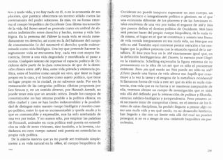1ico y nuda vida, y no hay nada en el, o en la economfa de sus
placeres, que parezca ofrecemos un terreno s6lido contra las
pretensiones del poder soberano. Es mas, en su forma extre-
ma el cuerpo biopolitico de Occidente Cesa ultima encarnaci6n
de la vida del honio sacer) se presenta como un umbral de ab-
soluta indistinci6n entre derecho y hecho, norma y vida bio-
l6gica. En la persona del Fuhrer la nuda vida se muda inme-
diatamente en derecho, as! como en la del habitante del campo
de concentraci6n (o del neomort) el derecho queda indeter-
minado como vida biol6gica. Una ley que pretende hacerse 1n-
tegramente vida se encuentra hoy, cada vez con mayor fre-
cuencia, frente a una vida degradada y mortificada al pasar a
norma. Cualquier intento de repensar el espacio politico de Oc-
cidente debe pa1tir de la clara consciencia de que de la distin-
ci6n clasica entre zoey bias, entre vida privada y existencia po-
Htica, entre el hombre como simple ser vivo, que tiene su lugar
propio en la casa, y el hombre como sujeto politico, que tiene
su lugar propio en la ciudad, ya no sabemos nada. Por eso la
restauraci6n de las categorias pollticas clasicas propuesta por
Leo Strauss y, en un sentido diverso, por Hannah Arendt, no
puede tener mas que un sentido critico. Desde los campos de
concentraci6n no hay retorno posible a la polltica clasica; en
ellos ciudad y casa se han hecho indiscernibles y la posibili-
dad de distinguir entre nuestro cuerpo biol6gico y nuestro cuer-
po politico, entre lo que es incomunicable y queda mudo y lo
que es comunicable y expresable, nos ha sido arrebatada de
una vez por todas. Y no somos s6lo, por emplear las palabras
de Foucault, animales en cuya politica esta puesta en entredi-
cho su vida de seres vivientes, sino tambien, a la inversa, ciu-
dadanos en cuyo cuerpo natural esta puesta en entredicho su
propia vida polltica.
De la misma manera que ya no puede ser restituido simple-
mente a su vida natural en la ofkos, el cuerpo biopolitico de
Occidente no puede tampoco superarse en otro cuerpo, un
cuerpo tecnico o integralmente politico o glorioso, en el que c
una economia diferente de los placeres y de las funciones vi-
tales resolviera de una vez por todas el engarce de zoe y bros
que parece definir el destino politico de Occidente. Mas bien
sera preciso hacer del propio cuerpo biopol:itico, de la nuda vi-
da misma, el lugar en el que se constituye y asienta una forma
de vida ve1tida integramente en esa nuda vida, un bfos que sea
s61o su zoe. Tambien aqui conviene prestar atenci6n a las ana-
logias que la polltica presenta con la situaci6n epocal de b me-
taflsica. El bias yace hoy en la zoe exactamente igual que, en
la definici6n heideggeriana del Dasein, la esencia yace (liep,f)
en la existencia. Schelling expresaba la figura extrema de ~u
pensamiento en la idea de un ser que es s6lo el puramente
existente. Pero ,'.en que moclo un bfos puecle ser s6lo su zoiJ?
2C6mo puede una forma de vida aferrar ese baplos que cons-
tituye a la vez la tarea y el enigma de la metafisica occidental?
Si llamamos forma-de-vida a este ser que es s6lo su nucla exis-
tencia, esta vida que es su forma y se mantiene inseparable de
ella, veremos abrirse un campo de investigaci6n que se sit(1a
mas alla del definido por la intersecci6n de polltica y filosofi;:l,
ciencias medico-biol6gicas y jurisprudencia. Pero primero se-
, ra necesario tratar de comprobar c6mo, en el interior de los 11-
mites de estas disciplinas, ha podido llegarse a pensar algo co-
mo una nuda vida y en que moclo, en su desarrollo hist6rico,
han llegado a clar con un Hmite mas alla clel cual no pueclen
proseguir, si no es a riesgo de una catastrofe biopolitica sin pre-
cedentes.
 