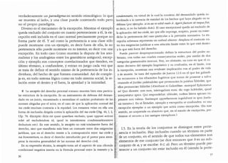 verdaderamente un paradigma en sentido etimol6gico: lo que-f. condemnatio, en vi1tud de la cual la conclena del demandado queda su-
"se muestra al lado·., y una clase puede contenerlo todo pero >bordinada a Ia carencia de entidad de los bechos que haya alegado en su
no el propio paradigma. ~.·. defensa (por ejemplo: si in ea re nibil malo A. Ageriifactum sit nequejlat,
Diverso es el mecanismo de la excepci6n. Mientras el ejemplo ;:: .es decir, si no ha habido dolo). El caso excepcional queda asi excluiclo de .
queda excluido del conjunto en cuanto perteneciente a el, la ex- ::: la aplicacion del ius civile, sin que ello suponga, empero, poner en. entre-
cepci6n esta incluida en el caso normal precisamente porque no ~ dicho la pertenencia de! caso particular a la prevision nonnativa. La ex-
forma parte de eL Y as1 como la pertenencia a una clase s6lo bcepcion soberana representa un umbra! ulterior: desplaza el contraste en-
puede mostrarse con un ejemplo, es decir fuera de ella, la no ;:;. tre dos exigencias juridicas a una relacion limite entre lo que esta dentro
pertenencia s6lo puede mostrarse en su interior, es decir con una -. y lo que esta fuera de! derecho.
excepci6n. En todo caso (como muestra la disputa de los ano- rf Puede parecer desproporcionado clefinir la estructura del pocler so-
rr:1~listas _Y los analogistas entre los gramaticos antiguos), excep-11.·.· berano, con todas sus crueles conse~uencias reales, por meclio de dos
c1on Y eJemplq. son conceptos correlacionados que tienden, en· i'.: categorias gramaticales inocuas. Hay, no obstante, un caso en que el Gt-
ultimo tennino, a confundirse, y entran en juego cada vez que !!'- racter decisivo del ejemplo lingi.iistico y su confusion, en el !imite, con
se trata de definir el sentido mismo de la pertenencia de los in- f la excepcion, muestran una evidente implicacion con el pocler de vida
dividuos, del hecho de que formen comunidad. Aside comple- y de muerte. Se trata de! episodio de Jueces 12.6 en el que los ga!aacli-
ja es, en todo sistema 16gico como en todo sistema social, la re- r·. tas reconocen a Ios efraimitas fugitivos que tratan de ponerse a salvo
laci6n entre el dentro y el fuera, la ajenidad y la intimidad. cruzando el Jordan pidiendoles que pronuncien la palabra Sibbolet, que
ellos pronuncian Sibbolet (..Dicebant ei Galaaditae: numquicl Ephrataeus
es? Quo dicente: non sum, interogabant eum: die ergo Scibbolet, quocl
interpretatur spica. Qui respondebat: sibbolet, eadem littera spicam ex-
primere non valens. Statimque appreh~nsum iugulabant in ipso Jorda-
N La exceptio de! derecho procesal romano muestra bien esta particu-
lar estructura de la excepcion. Es un instrnmento de defensa del deman- :
dado en un juicio, encaminado a neutralizar el car:lcter probatorio de las .:
razones alegadas por el actor, en el caso de que la aplicacion normal de!
ius civile resultara contraria a la equidad. Los romanos vefan en ella una
forma de exclusion dirigida contra la aplicacion de! ius civile (Dig. 44, I, 2, ·
Ulp. 74: ..Exceptio dicta est quasi quaedam exclusio, quae opponi actioni .
solet ad excludendum id, quod in intentionem condemnationemve
deductum est•). En este sentido, la exceptio no esta totalmente fuera de!
derecho, sino que manifiesta mas bien un contraste entre dos exigencias ,
jurfdicas, que en el derecho remite a la contraposicion entre ius civile y .
ius honorarium, es decir el derecho introducido por el pretor para atem- '
perar la excesiva generalidad de las normas de! derecho civil.
En su expresion tecnica, la exceptio toma asi el aspecto de una clausula ;
condicional negativa inserta en la formula procesal entre la intentio y la
36
: ~is transitu..). En el Sibbolet, ejemplo y excepci6n se confunden: es una
: excepcion ejemplar o un ejemplo que actl'.1a como excepcion. (En este
'senticlo, no sorprende en absoluto que, en el estado de excepcion, pre-
. domine el recurso a los castigos ejemplares.)
I.5. En la teoria de los conjuntos se distingue entre perte-
nencia e inclusion. Hay inclusion cuando un termino es parte
de un conjunto, en el sentido de que todos sus elementos son
elernentos de ese conjunto (se dice entonces que b es un sub-
conjunto de a, y se escribe: b ca). Pero un termino puecle per-'
· a un conjunto sin estar incluido en el (siendo la perte-
37
 