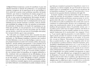 College de France comienzan a poner de manifiesto el paso del
"Estado territorial.. al "Estado de poblaci6n" y el qmsiguiente
aumento vertiginoso de la importancia de la vida biol6gica y
de la salud de la naci6n como problema especffico del poder
soberano, que ahora se transforma de manera progresiva en
"gobierno de los hombres" (Foucault 2, p. 719). "El resultado
de ello es una suerte de animalizaci6n del hombre llevada a
cabo por medio de las mas refinadas tecnicas politicas. Apare-
c~~ entonces en la historia tanto la multiplicaci6n de las posi-
bthdades de las ciencias humanas y sociales, como la simulta-
nea posibilidad de proteger la vida y de autorizar su holocausto...
En particular, el desarrollo y el triunfo del capitalismo no ha-
bri~n sido posibles, en esta perspectiva, sin el control discipli-
nano llevado a cabo por el nuevo bio-poder que ha creado
por asi decirlo, a traves de una serie de tecnologias adecuadas
1
los "cuerpos d6ciles" que le eran necesarios. '
Por otra parte, ya a finales de los anos cincuenta (es decir
casi veinte a.nos antes de la Volante de savoi1] H. Arendt habia
analizado, en The Hwnan Condition, el proceso que conduce
al homo laborans, y con el a la vida biol6gica como tal, a ocu-
par progresivamente el centro de la escena politica del mundo
~oderno. Arendt atribuia predsamente a este primado de la
v1da natural sobre la acci6n politica la transformaci6n y la de-
cadencia del espacio publico en las sociedades modernas. El
l~echo de que la investigaci6n de Arendt no haya tenido prac-
ticamente co~tinuidad y el de que Foucault pu,diera .empren-
der sus traba1os sobre la biopolitica sin ninguna referenda a
ell~, con~tituye todo un testimonio de las dificultades y de las
res1stenc1as con que el pensamiento iba a tener que enfrentar-
se en este ambito. Y a estas dificultades se deben, probable-
mente, tanto el hecho de que en The Human Condition la au-
rora no establezca conexi6n alguna con los penetrantes analisis
que habfa dedicado con anterioridad al poder totalitario (en los
1')
que falta por completo la perspectiva biopolitica), como la cir-
cunstancia, no menos singular, de que Foucault no haya tras-
ladado nunca su investigaci6n a los lugares por excelencia de
la biopolitica moderna: el campo de concentraci6n y la es-
tructura de los grandes Estados totalitarios del siglo XX.
La muerte impidi6 a Foucault desarrollar todas las implica-
ciones del concepto de bio-pol:itica ·Y tambien mostrar en que
sentido habrfa podido profundizar posteriormente la investi-
gaci6n sobre ella; pero, en cualquier caso, el ingreso de la .zoe
en la esfera de la polis, la politizaci6n de la nuda vida como tal,
constituye el acontecimiento decisivo de la modernidad, que
marca una transformaci6n radical de las categorfas politico-fi-
los6ficas del pensamiento clasico. Es probable, incluso, que, si
la politica parece sufrir hoy un eclipse duradero, este hecho se
deba precisamente a que ha omitido medirse'con ese aconteci-
miento fundacional de la modernidad. Los "enigmas,, (Furet,
p. 7) que nuestro siglo ha propuesto a la raz6n hist6rica y que
siguen siendo actuales (el nazismo es s6lo el mas inquietante
entre ellos) s6lo podran resolverse en el {unbito -la bio-poli-
tica- en que se forjaron. Unicamente en un horizonte bio-po-
lltico se podra decidir, en rigor, si las categodas sobre las que
se ha fundado la poU:tica moderria (derecha/izquierda; priva-
do/publico; absolutismo/democracia, etc.), y que se han ido di-
fuminando progresivamente, hasta entrar en la actualidad en
una autentica zona de indiferenciaci6n, habran de ser abanclo-
nados definitivamente o tendran la ocasi6n de volver a encon-
trar el significado que habfan perdido precisamente en aquel
horizonte. Y s6lo una reflexion que, recogiendo las sugerencias
de Benjamin y Foucault, se interrogue tematicamente sobre la
relaci6n entre la nuda vida y la polltica, que rige de forma en-
cubierta las ideologias de la modernidacl aparentemente mas
alejadas entre s1, podra hacer salir a la politica de su ocultaci6n
y, a la vez, restituir el pensamiento a su vocaci6n practica.
13
 