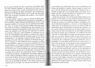 par sa propre volonte, de coeur avec l'arme du sacrifice. Mais
c'est une comedie!»: Bataille 2, p. 336); pero de lo que no con-
sigue dar cuenta (como muestra la fascinacion que sobre el
ejerdan las imagenes del chino ma1tirizado, que comenta am-
pliamente en Les larmes d'Eros) es de la nuda vida del ~omo ...
sacer, que el aparejo conceptual del sacrificio y del erot1smo
no consigue apurar.
Hay que atribuir a Jean-Luc Nancy el merito de haber pues-
to de manifiesto la ambiguedad del pensamiento de Bataille so-
bre el sacrificio y haber .afirmado decididamente, frente a toda :
tentacion sacrificial, el concepto de una ..existencia insacrifica- ·
ble... Pero, en el caso de que nuestro analisis del homo sacer
haya dado en el blanco, la definicion que ofrece Bataille de la .
soberania mediante la transgresion resulta inadecuada con res-
pecto a la realidad de esa vida que esta expuesta a la muerte ·
en el bando soberano; como insufiente es asimismo el con-
cepto de uinsacrificabb· para explicar la violencia que esta en
juego en la biopolitica moderna. El honio sqcer es, en efect~,
insacrificable, y, sin embargo, cualquiera puede matarle. La di-
mension de la nuda vida que constituye el referente de la vio:-
lencia soberana, es mas originaria que la oposicion sacrifica-
ble/insacrificable y remite a una idea de sacralidad que ya no •.
puede definirse por completo mediante el par conceptual i~o- ·..
neidad para el sacrificio/inmolacion en las formas prescntas
por el ritual (que, en las sociedades que conodan el sacrificio, .
no tiene nada de oscuro). En la modernidad, el principio de la.
sacralidad de la vida se ha emancipado asi por completo de 
la ideologfa sacrificial, y el significado del termino sagrado en ,;,
nuestra cultura prolonga la historia semantica del homo sacer·,
y no la del sacrificio (y de aqui la insuficiencia de las desmiti-'.'.
ficaciones, por justas que sean, propuestas hoy desde much0-'1':
lados, de la ideologia sacrificial). Lo que ahora tenemos ante<
nuestros ojos es, en rigor, una vida que esta expuesta como taL_<
146
a una violencia sin precedentes, pero que se manifiesta en las
formas mas profanas y banales. Nuestro tiempo es aquel en el
que un fin de semana festivo produce mas victimas en las au-
topistas europeas que una campafi.a belica; mas hablar, en re-
lacion con esto, de una ..sacralidad del "garde-rail"., es, obvia-
mente, solo una aritifrasis (La Cecla, p. 115).
Desde este punto de vista, el haber pretendido restituir al ex-
terminio de los jud:ios un aura sacrificial mecliante el termino
uholocausto.. es una irresponsable ceguera historiografica. El ju-
dio bajo el nazismo es el referente negativo privilegiaclo c.le la
nueva soberania biopolftica y, como ta!, un caso flagrante de
homo sacer, en el sentido de una vida a la que se puecle clar
' muerte pero que es insacrificable. El matarlos no constituye, por
eso, como veremos, la ejecucion de una pena capital ni un sa-
. crificio, sino tan solo la actualizacion de una simple posibilidacl
.· de recibir la mue1te que es inherente a la condici6n de juclfo
como tal. La verdad dificil de aceptar para las propias v!ctirnas,
pero que, con todo, debemos tener el valor de no cubrir con
velos sacrificiales, es que los judios no fueron exterminaclos en
el transcurso de un delirante y gigantesco holocausto, sino, li-
' teralmente, tal como Hitler habfa anunciado, "como piojos", es
decir como nuda vida. La dimension en que el exterrninio tuvo
lugar no es la religion ni el clerecho, sino la biopolltica.
Si es verclad que la figura que nuestro tiempo nos propone
es la de una vida insacrificable, pero que se ha convertido en
.eliminable en una medicla inaudita, la nuda vicla del homo sa-
cer nos concierne de moclo particular. La sacralidad es una 11-
.nea de fuga que sigue presente en la polltica conternporanea,
que, como tal, se desplaza hacia regiones cada vez mas vastas
,' y oscuras, hasta llegar a coinciclir con la misma vida biol6gica
/. de los ciudadanos. Si hoy ya no hay una figura determinable de
" ·antemano del hombre sagrado es, quizas, porque todos somos
:virtualmente bo11iines sacri.
1.::i7
 