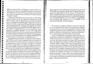 ~.~
••le
•I
¡e
/ee
•I
'.r-¡.
ier
re
ie
r.ie
•le,e
¡-
'e
l.
l.
¡e
:e
l.
/-
'.1-
¡e
:.r.
Infancia e historia (1977) y El lenguaje y la muerte (1982), mu-
chos escriros corroboran el proyecro de una obra que permanece.
obstinadamente no escrita. El título de .esta obra es La voz huma-
na o, según otros apuntes, Ética, osobre la voz. Uno de los ensayos
contiene este incipit:
"¿Existe una voz humana, una voz que sea la voz del hombre
como el chirrido es la voz de la cigarra o el rebuzno es la voz del
asno? Ysi existe, ¿acaso el lenguaje es esta voz? ¿Cuál es la relación
entre voz y lenguaje, entrephonéy logos? Ysi algo así como una voz
humana no existe, ¿en qué sentido el hombre puede ser definido
como el animal que posee el lenguaje? Las preguntas que hemos
formulado delimitan una interrogación filosófica. Según una anti-
gua tradición, el problema de la voz y de su articulación era por
excelencia un problema filosófico. De vocis nemo magis quam
philosophi tractantse lee en Servio y para los estoicos, que le dieron
un impulso decisivo a las reflexiones occidentales sobre el lenguaje,
la voz era la arché de la dialéctica. Sin embargo, la filosofía no ha
tratado casi nunca temáticamente el problema de la voz...." .
Es significativo que justamente una reflexión sobre la infancia
haya llevado al autor a una investigación sobre la voz humana (o
sobre sl ausencia), La in-fancia que está en cuestión en el libro no
es simplemente un hecho, cuyo lugar cronológico sería posible
determinar, ni algo similar a una edad o un estado psico-somático
que una psicología o una paleoantropología podrían construir al-
guna vez como un hecho humano independiente del lenguaj~.
Si el rango propio de cada pensamiento se mide según el modo
en que éste articula el problema de los límites del lenguaje, el
concepto de infancia es entonces un intento de pensar dichos lí-
mites en una dirección que no implica la trivialidad de lo inefa-
ble. Lo inefable, lo inenarrable son categorías que pertenecen úni-
camente al lenguaje humano: lejos de marcar un límite del len-
214
.'1 ,
guaje, expresan su invencible poder de presuposición, por el cual
lo indecible es precisamente aquello que el lenguaje debe presu-
poner para poder significar. Por el contrario, el concepto de in-
fancia es accesible sólo para un pensamiento qué haya compren-
dido aquella "purísima eliminación de lo indecible del lenguaje"
de la cual habla Benjamin enla carta a Buber. La singularidad,
que el lenguaje debe significar, no es un inefable, sino lo
máximamente decible, la cosa del lenguaje.
Por tal motivo, en el libro, la infancia encuentra su lugar lógi- ..
co en una exposición de la relación entre experiencia y lenguaje.
La experiencia de la cual se trata, siguiendo las indicaciones del
programa benjaminiano para la filosofía futura, es algo que sólo
podría ser definido en términos de una "experiencia trascenden- •
tal" -lo cual sería para Kant decididamente insostenible.
Una de las obligaciones más urgentes del pensamiento con- .
temporáneo es ciertamente la redefinición del concepto·de io tras-
cendental en función de su relación con el lenguaje. Si bien es
cierto que Kant pudo articular su concepto de lo trascendental
sólo en la medida en que soslayó el problema del lenguaje, "tras-
cendental" debe en cambio indicar aquí una experiencia que se
sostiene solamente en el lenguaje, un experimentum linguae en el
sentido propio del término, donde se hace experiencia con la len-
gua misma. En el prólogo a la segunda edición de la Critica de la
razonpura, Kant presenta como un Experimentder reinen Vernunft
el intento de considerar los objetos "en la medida en que son
solamente pensados". Se trata, escribe, de una experiencia que no
se hace con los objetos, como en las ciencias de la naturaleza, sino
con conceptos y principios que admitimos apriori (tales objetos,
agrega, "¡deben poder pensarse!"). .
215
"¡:
.~
 
