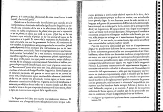 género, y la comunidad (koinonía) de estas cosas forma la casa
(oikía) y la ciud~d (polis)".
Quizás no se ha observado lo suficiente que cuando, en De
interpretatione, Aristóteles define la significación lingü{stica a tra-
vés de una remisión de la voz a las afecciones de! alma y a las
cosas, no habla simplemente de phoné, sino que usa la expresión
ta en te phoné, es decir que está en la voz. ¿Qué hay en la voz
humana que articula el pasaje de la ~oz animal a1logos, de la
naturaleza a la polis? Es conocida la respuesta de Aristóteles: lo
que articulá la voz son los grammata, las letras. Al comienzo de
sus tratados, los gramáticos antiguos oponían la voz confusa (phoné
synkechymene) de los animales a la voz humana, que es, en cam- -
bio, enarthros, articulada. Pero si nos preguntamos en qué consis~
te e! carácter "articulado" de la voz humana, veríamos quephoné
enarthros significa para ellos simplemente phoné engrammatos,
vox quae scribipotest, voz que puede ser escrita, mejor dicho ya
escrita. Ya los antiguos comentaristas de Aristóte!es se habían pre-
guntado por qué e! filosofo hacía intervenir e! grama como cuar-
to "hermeneuta" junto a los otros tres (voz, afecciones, cosas) que
explican e! círculo de la significación lingüística. Identificaron así
el estatuto particular de! grama en tanto que no es, como los
Otros trés, simplemente signo, sino también elemento (stoicheíon)
de la voz, en cuanto voz articulada. Como signo ya la vez como
elemento constitutivo de la voz, el grama asume de esta forma el
estatuto paradójico de un índice de sí mismo (index suz) , De este
modo la letra es lo que ocupa desde siempre el hiato entre phoné
y lógos, en la esttuctura original de la significación.
La hipótesis del libro no escrito era totalmente distinta. El
hiato entre voz y lenguaje (como el que existe entre lengua y dis-
220
¡
I
curso, potencia y acto) puede abrir e! espacio de la ét!ca, d~ ,la
polis precisamente porque no hay un arthros, una artlculaclOn
entre phoné y logos. La voz humana jamás .ha sido escrita en el
lenguaje y el grama (el pensamiento de Dernda lo ha demos~r~~o
hace tiempo) no es más que la forma misma de 'la presuposlcl~n
de sí y de la potencia. El espacio entre vozy logos es un espacIO
vacío, un límite en el sentido kantiano. Sólo porque el hombre se
encuentra arrojado en el lenguaje sin haber sido lI~vado P?r una
voz, sólo porque se arriesga en el experimentum lmguae SIn _una
"gramática", en este vacío y en esta afonía, algo como un ethos y
una comunidad se vuelven posibles para él.
Por este motivo la comunidad"que nace-en el experimentum
/inguae no puede tener la forma de un presupu.e~to, ni t~mpoco
la forma puramente gramatical de una presuposICión de SI. El ser-
hablante y e! ser-dicho con los cuales medimos el experimentum
no son ni una voz ni un grama; en tanto que architrascendent~les
no son tampoco pensables como algo, como ~n quid, CU!as motra/,
cuyas partes pudiéramos asir alguna vez, segu~ la bella I~agen de
Plotino. La primera consecuencia del experzmentum lz~guae es
entonces una revisión radical de la idea misma de Comumdad. El _
contenido del experimentum es sólo que hay lenguaje y que n~­
sotros no podemos representarlo, según el modelo que ha d?ml-
nado nuestra cultura, como una lengua, un estado o un patrimo-
nio de nombres y de reglas que cada pueblo transmite de genera-
ción en genéración; más bien sería la inlatencia* imposible de pre-
suponer que los hombres desde siempre habitan y dentro de la
cual, hablando, respiran y se mueven. A pesar de los cuarenta
milenios del homo sapiens, el hombre aún no ha procurado asu-
mir esa inlatencia y hacer la experiencia de su ser hablante.
* Neologismo que reproduce el que forma el autor y cuyo sentido sería la no-
latencia (T.).
221
i •I ••1:
•,-
1;
•1:
•11
•1:
•i-
'1
•!
•,
•I
•I
¡'.
•I
"
1'1
•"
I •1
•I
I
•I
•••••••••••••••••
 