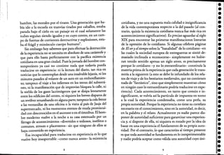 I
I '
I .
hambre, las morales por el tirano. Una generación que ha-
bía ido a la escuela en tranvías tirados por caballos, estaba
parada bajo el cielo en un paisaje en el cual solamente las
nubes seguían siendo iguales y en cuyo centro, en un cam-
po de fuerzas de corrientes destructivas y explosiones, esta-
ba el frágil y minúsculo cuerpo humano".
Sin embargo hoy sabemos que para efectuar la destrucción
de la experiencia no se necesita en absoluto de una catástrofe y ,
que para ello basta perfectamente con la pacífica existencia
cotidiana en una gran ciudad. Pues la jomada del hombre con-
temporáneo ya casi no contiene nada que todavía pueda
traducirse en experiencia: ni la lectura del diario, tan rica en .
noticias que lo contemplan desde una insalvable lejanía, ni los
minutos pasados al volante de un auto en un embotellamien-
to; tampoco el viaje a los infiernos en los trenes del subterrá-
neo, ni la manifestación que de improviso bloquea la calle, ni
la niebla de los gases lacrimógenos que se disipa lentamente
entre los edificios del centro, ni siquiera los breves disparos de
un revólver retumbando en alguna parte; tampoco la cola&ente
a las ventanillas de una oficina o la visita al país de Jauja del
supermercado, ni los momentos eternos de muda protniscui-
dad con desconocidos en el ascensor o en el ómnibus. El hom-
bre moderno vuelve a la noche a su casa extenuado por un
fárrago de acontecimientos -divertidos o tediosos, insólitos o
comunes, atroces o placenteros- sin que ninguno de ellos se
haya convertido en experiencia. .
Esa incapacidad para traducirse en experiencia es lo que
vuelve hoy insoportable -como nunca antes- la existencia, ,
8
cotidiana, y no una supuesta mala calidad o insignificancia
de la vida contemporánea respecto a la del pasado (al con-
trario, quizás la existencia cotidiana nunca fue más rica en
acontecimientos significativos). Es preciso aguardar al siglo
XIX para encontrar las primeras manifestaciones literarias
de la opresión de lo cotidiano. Si algunas célebres páginas
de Elsery eltiempo sobre la "banalidad" de lo cotidiano-en
las cuales la sociedad europea de entreguerras se sintió de-
masiado inclinada a reconocerse- simplemente no hubie-
ran tenido sentido apenas un siglo antes, es precisamente
porque lo cotidiano -y no lo,extraordinario-- constituía la
materia prima de la experiencia que cada generación le trans-
mitía a la siguiente (a esto se debe lo infundado de los rela-
tos de viaje y de los bestiarios medievales, que no contienen
nada de "fantástico", sino que simplemente muestran cómo
en ningún caso lo extraordinario podría traducirse en expe-
riencia). Cada acontecimiento, en tanto que común e in-
significante, se volvía así la partícula de impureza en torno
a la cual la experiencia condensaba, como una perla, su
propia autoridad. Porque la experiencia no tiene su correlato
necesario en el conocimiento, sino en la autoridad, es decir,
en la palabta y el relato. Actualmente ya nadie parece dis-
poner de autoridad suficiente para garantizar una experien-
cia y, si dispone de ella, ni siquiera es rozado por la idea de
basar en una experiencia el fundamento de su propia auto-
ridad. Por el contrario, lo que caracteriza al tiempo presente
es que toda autoridad se fundamenta en lo inexperimentable
y nadie podría aceptar como válida una autoridad cuyo úni-
9
•••••••••••••••••
.'••••••••••••••••
 