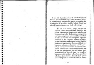 ..•ej
••••e
•••••••••••••
•••••••e
•••e'
.'
,
Es conocido el episodio de la novela de Collodi en elcual
Pinocho, tras una noche de viaje a lomos del borrico parlan.'
te, llégaJelizmerite al amanecer al '~país de los juguetes". En
la descripción de esa utópica república infaritil, Collodi. nos
ofrece la imagen de un universo donde todo es juego:
Ese país no se parecía a ningún otro país del
mundo. Toda la población estaba compuesta por
niños. Los más viejos tenían catorce años, los más
jóvenes apenas ocho. ¡En las calles, una algarabía,
un ruido, un griterío que martillaba el cerebro!
Bandas de chiquillos por todas partes: jugaban a
las bolitas, al tejo, a la pelota, andaban en bicicle-
ta, en caballitos de madera; unos jugaban al gallito
ciego, otros se perseguían; algunos, vestidos de pa-
yasos, devoraban antorchas; otros recitaban, can-
taban, hacían saltos mortales, se divertían cami-
nando con las manos y levantando las piernas por
el aire; uno manipulaba el aro, otro paseaba vesti-
do de general con birrete de papel y un escuadrón
de cartón; reían, gritaban, se llamaban, aplaudían,
silbaban; alguno imitaba el sonido de la gallina
cuand"o ha puesto un huevo: en suma, un pande-
95
;. I
¡¡!'I
i.!"~o
!'"
¡':'1
1"
. ,"1
 