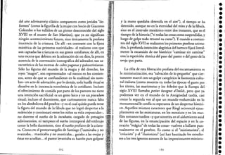. ¡~..
- - - - - - - - - ; - - - - - - - - - , , - - - - - - - - - - - -
de! arte adivinatorip clásico comparécen como joviales "de"
formes" (como la figurilla de la mujer con bocio de Giacomo
Colombo o los tullidos de un_ pintor desconocido de! siglo
XVIII en e! museo de San Martino), que ya no significan
ningún acontecimiento futuro, sino únicamente la profana
inocencia de la criatura. De allí -en contraste con la fijeza
mistérica de las primeras natividades- e! realismo con que
son captadas las criaturas en sus gestos cotidianos; de allí, en
una escena que debiera ser la adoración de un dios, la precoz
ausencia de la convención iconográfica de! adorador, tan ca-
racterística de las escenas de culto paganas y paleocristianas. _
Sólo las figuras de! mundo de la magia y de! derecho, los
reyes "magos", son representados -al menos en los comien-
zos, antes de que se confundieran en la multitud sinnom-
bre- en acto de adoración: por lo demás, toda huella ritual se
disuelve en-la inocencia económica de lo cotidiano. Incluso
e! ofrecimiento de comida por parte de los pastores no tiene
una intención sacrificial: es un gesto laico y no un piaculum
ritual; incluso e! durmiente, que curiosamente nunca falta
en los alrededores de! pesebre -yen e! cual quizás puedaverse
la figura de! mundo de la fábula que no logró despertar a la
redención y continuará entre los niños su vida crepuscular..,-,
no duerme e! sueño de la incubatio, cargado de presagios
adivinatorios, ni tampoco e! sueño intemporal de! embrujo
como la bella durmiente, sino e! sueño profano de la criatu-
ra. Como en e! protoevange!io de Santiago ("caminaba y no
avanzaba... masticaba y no masticaba... guiaba a las ovejas y
éstas no acudían... e! pastor levantaba su bastón para golpear
192
y la mano quedaba detenida en e! aire"), e! tiempo se ha
detenido, aunque no en la eternidad de! mito y de la fábula,
sino en e! intervalo mesiánico entre dos instantes, que es e!
tiempo de la historia ("vi todas las cosas como suspendidas, y
luego de golpe todo retomó su curso"). Y cuando a comien-
zos de! siglo XVII se realizaron los primeros pesebres anima-
dos, la profunda intención alegórica de! barroco fijará literal-
mente la escansión de ese histórico "caminar sin caminar"
con. la repetición rítmica de! paso de! pastor o de! gesto de la
ovep que pasta.
La cifra de esta liberación profana de! encantamiento es
la miniaturización-,esa "salvación de lo pequeño" que cier-
tamente marcó con un golpe categórico la fisonomía cultu-
ral italiana (como muestra en todas las épocas el-gusto por -
los títeres, las marionetas y los bibewts-que la Europa del --
siglo XVIII llamaba petites besognes dltalie), pero que ya
podemos ver en e! mundo de la Antigüedad tardía, casi
como la segunda voz al que un mundo endurecido en lo
monumental le confía su esperanza de un despertar históri-
co. Aquellos mismos caracteres que Riegl reconoció ejem-
plarmente en las miniaturas, en los mosaicos y en los mar-
files romanos tardíos -y que sintetiza en e! aislamiento axial
de las figuras, en la emancipación de! espacio y en la co-
nexión "mágica" de todas las cosas- vuelven a hallarse pun-
tualmente en e! pesebre. Es como si e! "miniaturista", e!
"colorista" y e! "ilusionista" (así han bautizado los estudio-
sos a los tres ignotos autores de las impresionantes miniatu-
193
"
"
l-
:1
¡I
l'
I
l'I
I!
¡
"
"
_1
,
I
1
I
11
¡:"
•••••••••••,.'.l.i.
l.
l.
l.
•••í.1
•1.
1:
••••••••
 