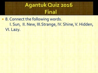  8. Connect the following words.
I. Sun, II. New, III.Strange, IV. Shine,V. Hidden,
VI. Lazy.
 