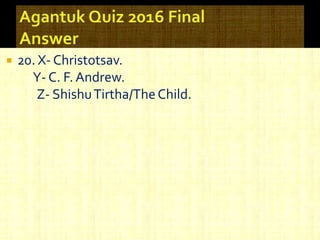 20. X- Christotsav.
Y- C. F. Andrew.
Z- ShishuTirtha/TheChild.
 