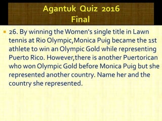  26. By winning theWomen's single title in Lawn
tennis at Rio Olympic,Monica Puig became the 1st
athlete to win an Olympic Gold while representing
Puerto Rico. However,there is another Puertorican
who won Olympic Gold before Monica Puig but she
represented another country. Name her and the
country she represented.
 