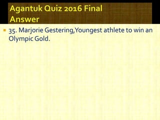  35. Marjorie Gestering,Youngest athlete to win an
Olympic Gold.
 