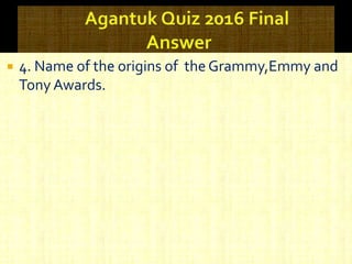  4. Name of the origins of the Grammy,Emmy and
Tony Awards.
 