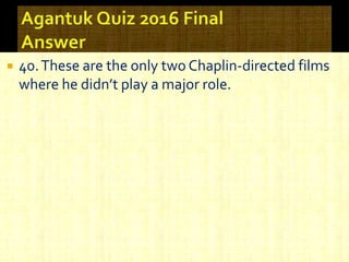  40.These are the only two Chaplin-directed films
where he didn’t play a major role.
 