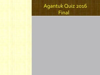 Agantuk Quiz 2016
Final
 