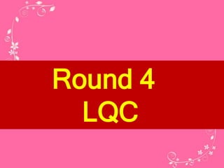 Round 4
LQC
 