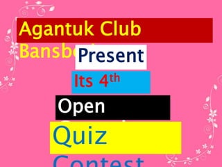 Agantuk Club
BansberiaPresent
sIts 4th
yearOpen
General
Quiz
 