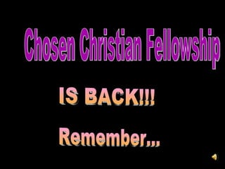 Chosen Christian Fellowship Remember... IS BACK!!! 