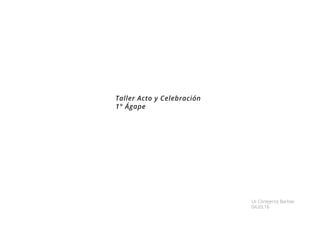 Taller Acto y Celebración
1° Ágape
Ur Conejeros Barlow
04.03.16
 