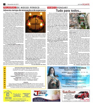 2                     • Novembro de 2011

 PA L AV R A S D E N O S S O P Á R O C O                                                                             VA M O S P E N S A R ?
Advento: tempo de renovação e de esperança
   ent temp
          empo renoenov          esper
                                    erança
      A Igreja começa no Domingo, 27 de Novem-
                                                                                                                                       Tudo para todos...
                                                                                                                                            para todos...
                                                                                                                        Numa sociedade caracterizada pela
bro, um tempo novo: é o Advento , tempo de
                                   ent
preparação para o Natal que se aproxima. Re-                                                                        crescente busca da felicidade e da realiza-
nova-se Liturgia da Igreja o convite a anunciar a                                                                   ção, as estruturas econômicas se apresen-
feliz notícia:“O Senhor vem ao nosso encontro!”                                                                     tam como possibilidade infalível. O fato é
Palavras que parecem simples, mas que anun-                                                                         que nem todos fazem parte destas estru-
ciam a todos os corações a esperança que reno-                                                                      turas geradoras de felicidade. A consequên-
va a vida do ser humano e lhe abre horizontes                                                                       cia disto tudo você sabe qual é! Quantos
de uma vida em plenitude. Palavras que são luz
que ilumina o nosso caminho, que aquece os                                                                          pobres, quantos homens e mulheres sem
nossos corações e nos abre ao amor de Deus e                                                                        direito a nada nem mesmo a comer. E pen-
ao nosso próximo. “O Senhor vos faça crescer e                                                                      sar que nós rezamos todos os dias e até
abundar na caridade uns para com os outros e                                                                        muitas vezes “O pão nosso de cada dia,
                                                                                                                                   O                  cada
para com todos” (1 Tes. 3:12).                                                                                      nos dai hoje” (Mt 6:11). Para resistir a esta
                                                                                                                             hoje”
      Advento, em latim “Adventus” significa “vin-
                                     ,                                                                              tentativa de usurpação da dignidade de
da” Em que consiste, então, a vinda do Senhor?
    .                                                                                                               tantos homens e mulheres é preciso apre-
Será que esta vinda também nos envolve e res-
ponsabiliza? Caminhar no Tempo de Advento                                                                           sentar Jesus e seu projeto.                      ritorial como a nossa, não dá! E pessoas obri-
é olhar para o nascimento de Cristo, há mais                                                                            Lembro-me de Jesus que ao se aproxi-         gadas há passarem o mês com uma tal de
de dois mil anos; mas é também estarmos vi-                                                                         mar das pessoas pergunta o que queres            bolsa família que varia de R$ 32,00 a R$
gilantes e atentos às Suas vindas, no hoje das                    do nascimento de Cristo. Ela que é modelo         que eu Te faça? O que um faminto deseja?         306,00 enquanto os bacanas se divertem e
nossas vidas e nos preparamos à última vinda                      para cada um de nós que espera a vinda do         E quem não tem o que vestir? E quem não          ainda riem de nossa cara. Que o diga o tal
do Senhor, a Parusia. O Advento é um tempo                        Salvador com alegria, mas, ao mesmo tempo,        tem onde morar? E quem está doente?              vereador que postou no facebook que esta
favorável para a redescoberta de uma esperan-                     responsáveis, colaboradores e comprometi-
ça, viva e verdadeira, sem ilusões; e ter a nossa                 dos na Sua obra.                                  Sabemos responder e sabemos também o             levando vida de príncipe.
vida entregue nas mãos do Cristo, o Deus feito                          Somos chamados a fazer uma renúncia, um     que pode ser feito: “To das as ve zes que
                                                                                                                                          T          ve                  Quantas pessoas gostariam apenas de
homem e rochedo da nossa salvação. Com esta                       pequeno sacrifício como sinal de abertura para    fizest
                                                                                                                       estes            destes pequeninos foi
                                                                                                                    fizestes isso a um destes pequeninos foi         dar uma vida digna para sua família, mas
confiança construímos, agora, o nosso presen-                     Deus e para o bem da comunidade. É precioso       a mim que o fizeste ” (Mt 25:45).
                                                                                                                                   fizest
                                                                                                                                      este                           não podem; e não é por falta de trabalhar,
te e olhamos para o futuro com olhos de espe-                     aos olhos de Deus quando deixamos de lado a           Sonhamos com uma sociedade segun-            pois até trabalha demais, o grande proble-
rança, com os olhos de Deus.                                      bebida, o cigarro, algumas vaidades pessoais,     do o coração de Deus: justa, humana e so-        ma é que é mal remunerado. O salário de
      É um Tempo de vigilância e oração tempo
             empo                    oração
                                       ação,                      como as compras exageradas, que já é sinal
de perceber e experimentar a presença de Deus,                    deste tempo, interpretado comercialmente e        lidária. Mas diante de algumas situações         R$ 545,00 é demais para os cofres públi-
na sua visita constante às nossas vidas. Deus vem                 ofertamos o que deixamos de gastar para as        nos perguntamos ela será possível? Digo          cos, mas R$ 26.723.13 não é, isso para pa-
agora até nós de muitas maneiras, através dos                     obras de caridade da Santa Mãe Igreja.            que sim, caso contrário seria sentarmos e        gar um deputado! Creio que a Política se-
acontecimentos e das pessoas. Por isso, somos                           Para viver de maneira mais forte e verda-   “deixar a vida nos levar” traindo assim
                                                                                                                                               ,                     ria um grande meio de fazer acontecer um
convocados a estar com os olhos e os corações                     deira este Advento, voltemos o nosso olhar em     Aquele que chamamos de Senhor. Sei que           mundo mais justo. Santo Tomás de Aqui-
bem abertos, vigilantes e atentos à descoberta                    Maria Santíssima, Mãe dos Caminhantes e da        não é fácil, até mesmo na Igreja, alguns         no diz que ela é a forma mais perfeita de
da Sua presença nas nossas vidas, na Igreja, na                   Esperança. Quando Deus bateu à porta da sua       esquecem isso, mas é preciso fixar os olhos      exercer a caridade.
família, no trabalho, na escola, na dor e na alegria.             vida jovem, ela recebeu-o com fé e com amor.
Em todos os momentos e lugares o Senhor está                      Agora é Deus quem bate à porta do nosso co-       no Cristo e em seus ensinamentos.                    Enquanto não tomamos consciência dis-
a nossa espera! O Advento será, assim, um tem-                    ração. Não tenhamos medo e deixemos que               A fome e a miséria no mundo tem solu-        to, vamos acreditar que aqueles que elege-
po para reconhecermos Deus tão próximo, que                       Deus penetre e enriqueça a nossa vida com os      ção! É só nos lembrarmos de que os recur-        mos como nossos representantes um dia
nos convoca a agir, a reagir, a dar resposta ao Seu               dons do Seu Amor. Seja esta a nossa oração:       sos do mundo são de todos e não de pou-          terão diante de seus olhos a verdade: a polí-
amor, a saborear a alegria da nossa filiação divi-                          Senhor Jesus!
                                                                  “ V inde Senhor Jesus! Encha a mim e a mi-        cos. Quando Deus fez o mundo dispôs tudo         tica visa o bem comum e não o bem próprio.
na. Nós somos de Deus! Somos seus filhos, o que                   nha família de esperança e luz ” .
                                                                                    esper
                                                                                        erança luz”                 para todos. Não está nas Sagradas Escritu-       2012 traz a possibilidade de mudanças e
mais queremos?                                                          Um Santo Advento e que a chama do Amor
      Peçamos que a Virgem Maria, Mãe do Deus                     Divino, converta e prepare os nossos corações     ras que o mundo é dos mais espertos! Mor-        novas decisões que podem e devem mudar
que vem, caminhe conosco neste momento,                           para bem recebê-lo hoje e sempre. Fraternal-      rer de fome num país que joga fora tonela-       o rumo dessa história. É preciso querer e
para termos as forças necessárias e a alegria                     mente, seu irmão em Cristo Jesus.                 das de alimentos é vergonhoso! Pessoas           acreditar. Temos o poder em nossas mãos!
para bem vivenciarmos a grande celebração                                              José Alexandre
                                                                                             lexandr      San
                                                                                                           ant
                                                                                   Pe. José Alexandre dos Santos    sem casa e sem terra numa imensidão ter-                  Pe. Cristiano Aparecido Sousa

                                         Informativ Mensal
                                            ormativo             Paróquia San eresinha
                                                                              anta
                                         Informativo Mensal da Paróquia Santa Teresinha
                                                                                                                                             PARÓQUIA SANTA TERESINHA
                                                                                                                                                      SANTA
 E X P E D I E N T E




                                     Rua Mazagão, 206 - Cumbica - CEP 07180-360 - Guarulhos/SP
                                     Fone/Fax: (11) 2412-0841 E-mail: jornalagape@yahoo.com.br                                                           Horário de Expediente
                                                                                                                                                          orário Expedien
                                                                                                                                                                       edient
                                       Diretor Responsável Pe. José Alexandre dos Santos
                                         iret Responsável
                                           etor esponsável:                                                                                         S ecretar ia S egunda a Sex ta-feira: 08h - 12h / 14h – 18h
                                                                                                                                                      ecretaria:
                                                                                                                                                         etaria             Se ta-feir
                                                                                                                                                                                    eira:
                                       Coordenação Geral Pe. Cristiano Aparecido de Sousa
                                          ordenação Geral:
                                                         eral                                                                                                    Sábado: 08h - 12h
                                         Organização Editorial: Rafael Consorte Zamboni
                                         Organização Editorial:
                                                          ditor
                                Fotografia: Dalvanira T. Silva / Douglas L. da Silva / Rodrigo R. Guedes
                                 otografia:                                                                                                         Atendiment o Padre: Quarta e Quinta-feira: 15h - 17h30
                                                                                                                                                      endiment Padr
                                                                                                                                                                  adre: uarta Quinta-feir
                                                                                                                                                                                  uinta-feira:
                                          Diagramação Janaina Serafim - (11) 7604-8021
                                            iagramação
                                                amação:                                                                                                                 Sábado: 09h - 11h30
                                     Impressão Gráfica Gazeta de São Paulo - (11) 2954-6218
                                     Impressão
                                           essão:
                                        Tiragem 2.000 exemplares • Distribuição Gratuita
                                         iragem
                                           agem:                          istribuição Gr                                                            M issas Quarta-feira: 15h (Novena do Perpétuo Socorro)
                                                                                                                                                      issas: uarta-feira:
                                                                                                                                                                 ta-feir
                                                                                                                                                            Quinta-feira: 19h30 (Início com Adoração ao
                                                                                                                                                              uinta-feira:
                                                                                                                                                                 ta-feir
                                                                                                                                                            Santíssimo, às 18h)
                                                               ATENÇÃO:
                                                                                                                                                            Sábado: 08h Missa dedicada a Nossa Senhora
                           * Favor enviar as matérias até o dia 07 de cada mês Os textos devem conter no
                                                                      cada mês.
                                                                                                                                                            D omingo: 07h, 09h e 19h
                            máximo 30 linhas, com fonte 14 Caso a matéria venha com maior quantidade
                                         linhas, com fon 14.
                                                      ont
                        de linhas, faremos a redução proporcional, sem descaracterizar o conteúdo da matéria.                                       * Pr imeira Sex ta-feira/mês: 19h30 Missa do Sagrado
                                                                                                                                                         imeira Se ta-feir
                                                                                                                                                                        eira/mês:
                               * Os artigos assinados são de responsabilidade exclusiva de seus autores.                                                                          Coração de Jesus
 