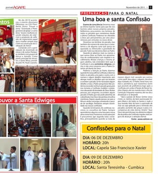 Novembro de 2011 •             5

                                            PA                       AT
                                      P R E PA R A Ç Ã O P A R A O N AT A L

ntos
            No dia 30/10 aconte-
       ceu o evento diocesano
                                       Uma boa e santa Confissão
                                           boa santa Confissão
       DNJuntos, no CEU Presi-           Exame de consciência Devemos rezar
                                                    consciência
                                                     onsciência.
       dente Dutra. Trouxe o         ao Divino Espírito Santo para que Ele nos
       tema: "Juventude e Prota-     ilumine sobre nossos próprios pecados.
       gonismo da Igreja", e como    Refletimos, procuramos nos lembrar de
       lema "Jovens mulheres te-     todos os pecados que cometemos desde
       cendo relações de vida".      a última Confissão. Podemos ter ofendido
       Com a proposta de refle-      a Deus por pensamentos, por atos peca-
       xão do importante papel       minosos, por omissões no nosso dever.
       que a mulher sempre teve          Devemos nos lembrar do pecado, mas
       e tem na construção da Ci-    também do número de vezes que o come-
       vilização do Amor!            temos e de alguma coisa que possa ter
            Contando com a parti-    agravado ou diminuído a gravidade do
       cipação da Juventude da       pecado. Tudo isso devemos dizer ao Padre.
       nossa e de outras Paróqui-        Quando já sabemos mais ou menos o
       as, também com grupos de
                                     que vamos dizer ao Padre, nos aproxima-
       dança e bandas. Como
                                     mos do confessionário com respeito e re-
       ponto principal do encon-
       tro a Santa Missa, presidi-   colhimento. Muitas crianças, e mesmo al-
       da pelo Pe. Paulo Leandro.    guns adultos, não entendem bem que a
                                     Confissão é uma cerimônia religiosa um
                                                         erimônia religiosa
                                                                    eligiosa,
                                     rito, e não uma conversa com o Padre. Es-
                                     tamos ali diante de Deus.
                                         Pedimos a benção ao Padre, dizemos
                                     quando foi nossa última Confissão, e dizemos
                                     todos os pecados, uma após o outro, com o
                                     número e algum detalhe importante, sem          reparar algum mal causado aos outros,
                                     alongar muito os detalhes que nos levaram       como pedir desculpas a alguém, devolver
                                     a cometer o pecado. Se for necessário algum     algo roubado, etc. O Padre, nesta hora, nos
                                     detalhe a mais, o Padre perguntará. Não po-     dará a penitência, que rezaremos assim
                                     demos esconder nenhum pecado grave, pois        que possível, de preferência logo após a
                                     isso tornaria a Confissão inválida e estaría-   Confissão, em união à Paixão de Nosso Se-
                                     mos abusando da bondade de Deus. Muitas         nhor. Depois, ele nos manda rezar o Ato de
                                     pessoas, por vergonha, escondem algum           Contrição. Enquanto rezamos, ele nos dá a
                                     pecado. O Padre, que não pode adivinhar, dá     absolvição e se despede.
                                     a absolvição, mas Deus não perdoa uma alma          “Que a paixão de Nosso Senhor Jesus

ouvor a Santa Edwiges
ouvor San Ed
         anta                        mentirosa. Depois aquela pessoa vai para a
                                     Missa e ainda comunga, cometendo o peca-
                                     do de sacrilégio. Tenhamos sempre sinceri-
                                                                                     Cristo, os méritos da bem-aventurada Vir-
                                                                                     gem Maria e de todos os Santos, e tudo o
                                                                                     que tiverdes feito de bom e suportado de
                                     dade nas nossas confissões.                     mal, vos seja aplicado para a remissão dos
                                         Quando terminamos de confessar, ou-         pecados, aumento das graças e para a re-
                                     vimos os conselhos do Padre. Sempre             compensa da vida eterna. Amém.” Que
                                     aprendemos alguma coisa boa para nossa          Deus não permita que nos afastemos algum
                                     alma nesta hora. Prestemos muita atenção!       dia da prática da Confissão regular, meio se-
                                     E procuremos agir segundo estes conse-          guro de alcançar a salvação eterna!
                                     lhos, principalmente quando se trata de                          Fonte: www.vatican.va



                                             Confissões para o Natal
                                                        para Na
                                        DIA 06 DE DEZEMBRO
                                        DIA:
                                        HORÁRIO 20h
                                        HORÁRIO:
                                        LOCAL Capela São Francisco Xavier
                                         OCAL
                                            AL:

                                        DIA 09 DE DEZEMBRO
                                        DIA:
                                        HORÁRIO : 20h
                                        LOCAL Santa Teresinha - Cumbica
                                         OCAL
                                            AL:
 