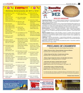 Novembro de 2011 •            7




     Di                  An ve           ri nt             16            /12
   • D i z i m i s t a s A n i v e r s a r i a n t e s d e 1 6/ 11 a 1 5 / 12 •
16/11 JOSE MARIVALDO F. DA SILVA      26/11 BERMIRA LIMA CARVALHO             07/12 MARIA MACEDO CRUZ
     EDSON JOSE DA SILVA                   RAFAEL LEANDRO DE OLIVEIRA              ENRIQUE DA SILVA GOMES
     EDIVA F. DA SILVA                                                             MAURO GANDARA CALZADO
     MARINETE DE O. ROCHA             27/11 JOSE CLAUDINO SOBRINHO                 MARIA RICLEIDE DOS SANTOS
     NIVIA DA SILVA SOUSA                  ALDENISE A. DE OLIVEIRA                                                                                BOLO DE AMENDOIM
                                                                                                                                                  BOLO
     RODRIGO A. DE OLIVEIRA                                                   08/12 MARIA ESTELA S. TAVARES            Ingredientes (Massa): • 4 ovos • 2 colheres (sopa) de margarina • 2 xícaras de (chá) amen-
                                                                                                                       Ingredien (Massa):
                                                                                                                            edient
     SANDRA APARECIDA B. DA SILVA 28/11 MARIA ZUILA C. SILVA                       ERMANTINA FATIMA C. DE OLIVEIRA     doim torrado e moído • 1 ½ xícara (chá) de farinha de trigo • 1 xícara (chá) de leite • 1
                                           MARIA JULIA LIBERAL                     ALINE ARAUJO                        colher (sopa) de fermento em pó
17/11 MARIA ODETE BRUNO                                                                                                M odo de preparo: Bata as clara em neve e reserve. Numa batedeira bata as gemas com
                                                                                                                                  prepar
                                                                                                                                    eparo:
                                           ANTONIA ALVES DE SOUZA                  CARLOS ROBERTO SIMONATO
     MARIA EUZAMAR D. ALMEIDA                                                                                          a margarina e o açúcar até formar um creme claro, junte o amendoim, a farinha de trigo
                                                                                   MARIA DA CONCEIÇAO S. A. DE SOUZA   alternando com o leite, misture delicadamente o fermento depois as claras em neve e
     MICHELE APARECIDA VICENTE
                                      29/11 JURANDIR PAIATO                        SUELI APARECIDA P. LIMA             leve ao forno em um fôrma untada e enfarinhada por 40 min. ou até estar assado.
     MONICA APARECIDA DA CRUZ                                                                                          R echeio (creme): • 1 xícara (chá)de leite condensado • 1 colher (chá) essência de bauni-
                                                                                                                                 (creme):
                                           SUELI MARQUES GOIS                      SIMONIO CICERO DA SILVA
     MARIA B. DA SILVA                                                                                                 lha • 2 colheres (sopa) açúcar • 2 colheres de amido de milho • 1 colher (sopa) gelatina
                                           JOSEFA CARMELITA LUIZ                                                       em pó sem sabor • 4 colheres (sopa) água para dissolver a gelatina • ½ xícara (chá) creme
     ILZA MARIA DE OLIVEIRA
                                                                              09/12 NADIA SANTOS                       de leite
     MARIA DA CONCEIÇAO R. ARAUJO
                                      30/11 LUCAS RODRIGUES M. DA SILVA            MARCOS JOSE DOS S. RIBEIRO                      prepar
                                                                                                                       M odo de preparo: Misture o leite, baunilha, o açúcar e o amido e leve ao fogo para
                                                                                                                                     eparo:
     IZAURA INEZ B. VIANA
                                           JOSE ANDRE DA COSTA                     MARIA JOSE F. DA SILVA SANTOS       engrossar dissolva a gelatina na água, em banho-maria e junte ao creme, mexendo sem-
                                                                                   JOSE ANACLETO DO NASCIMENTO
                                                                                                                       pre. Misture o creme de leite espere amornar, coloque no bolo e leve a geladeira até
18/11 BENILTON F. DOS SANTOS               AURELIO PEREIRA ALVES
                                                                                                                       começar a encorpar.
     NILZA MENDES ROCHA                                                                                                Cobertura: • 1 caixa de creme de leite • 1 caixa de leite condensado • ½ xícara de amen-
                                                                                                                         obertura:
                                                                                                                            ertur
                                      01/12 MARIA VALMIRETE DE A. COSTA       10/12 JOSE ROBERTO F. DA SILVA           doim moído • Mistura tudo até ficar homogêneo e coloque em cima do bolo. Morangos
19/11 FERREIRA DE CARVALHO                 MARIA DE LOURDES M. DA SILVA            LUCI DALVA DA CRUZ                  e amendoim (quebrados) para decorar
                                                                                   IVANILSON BARBOSA COSTA             Dica : Molhe o bolo com 1 xícara de leite, uma pitada de canela e 1 xícara leite condensa-
                                                                                                                         ica
     MARIA DA CONCEIÇAO V. DA SILVA        TANIA REGINA DOS S. R. QUINTEIRO
                                                                                                                       do (é só misturar e regar o bolo)
     MARIA JOSE L. O. DE ABREU             LUCIANO LOPES RIBEIRO
                                           MARIA HELENA V. DOS SANTOS         11/12 MICHELE PEREIRA RIBEIRO
20/11 WALTER SIMOES DE GODOI                                                       ANA PAULA DA S. S. DE ASSIS
     LUIZA BATISTA GUIMARAES
                                           JULIANA DA PENHA R. DOMINGUES
                                           HELIO ALVES FARIAS                      MARIA DE FATIMA C. M. VASQUES                 PROCLAMAS DE CASAMENTO
                                                                                                                                 PROCL
                                                                                                                                   OCLAMAS    CASAMENT
                                                                                                                                               ASAMENTO
     EVA DOS SANTOS                        JOSE MARCOS FERREIRA                    MARIA NILDA O. DE SOUZA                             Pretendem casar-se em nossa Paróquia Santa Teresinha:
     JOSELITA D. DA SILVA                                                          JOSE TIBURCIO IRMAO
     MARIA APARECIDA A. SILVA                                                                                               Edilson Gomes     Silv
                                                                                                                                               ilva Silv
                                                                                                                                                      ilvana Michelen San
                                                                                                                                                                       ant      Oliveira
                                                                                                                                                                                 liveir
                                                                                                                          - Edilson Gomes da Silva e Silvana Michelen Santos de Oliveira
                                      02/12 IRENE SANCHES R. DE OLIVEIRA
                                                                              12/12 NAIR FRANCISCO O. RAMOS
                                                                                                                          Casamento, dia 17 de Dezembro de 2011, às 16h30.
                                           IRACEMA ADELINO P. RIBEIRO
21/11 MARLENE SANTOS ALMEIDA                                                       ELISANGELA F. CASTALDI
                                           MARIA GORETTI L. BARRETO                                                         Alfr
                                                                                                                             lfredo Felip
                                                                                                                                     elipe    Silv Net
                                                                                                                                               ilva eto Camila Gomes       Silv
                                                                                                                                                                            ilva
                                                                                                                          - Alfredo Felipe da Silva Neto e Camila Gomes da Silva
     MARIA JOSE SOARES SANTOS                                                      DANIELA DUTRA ROCHA
                                                                                                                          Casamento, dia 17 de Dezembro de 2011, às 17h30.
     EFIGENIA M. DO CARMO
                                      03/12 CELESTE AMARAL CHAVES
     MARIA IRANETE F. M. MARTINS
                                           DAIANE BARBOZA N. DE OLIVEIRA 13/12 LUCIANE VIEIRA ALVES                         Robson         Ata
                                                                                                                                             tay     San
                                                                                                                                                       ant    Aucélia Mararia   San
                                                                                                                                                                                 ant
                                                                                                                          - Robson Zagner Atayde dos Santos e Aucélia Maria dos Santos
     MARIA MADALENA TOMAL
                                           IVANI VITORINO DOS SANTOS           MARIA BEZERRA GOMES                        Casamento, dia 17 de Dezembro de 2011, às 18h30.
     MARIA DA SILVA MENEZES
                                                                                   ALANE NASCIMENTO COSTA
     APARECIDA G. L. BASAGLIA                                                                                               Jo     Alv
                                                                                                                                    lves     San
                                                                                                                                              ant     Ar       Passos    Silv
                                                                                                                                                                          ilva
                                                                                                                          - Joziel Alves dos Santos e Ar iadne Passos da Silva
                                      04/12 GERALDO A. DA SILVA                    TAMIRES HENRIQUE SIQUEIRA
                                                                                   MARIA LUZIA N. C. RABELO               Casamento, dia 17 de Dezembro de 2011, às 21h00.
23/11 IRACI SILVA DE OLIVEIRA                                                                                             Loc al Paróquia do Bom Jesus do Navegante - Boa Viagem - BA
                                                                                                                              al:
     CICERA HELENUBIA S. FEITOSA      05/12 VIRGINIA ALVES P. CAMPOS
                                           DEOVAIR LEAL MARTINS               14/12 MARIA DO ROSARIO RODRIGUES
     FRANCISCO F. GONÇALVES                                                                                                 Dorival Edson Lop
                                                                                                                             oriv           opes Cr          Silv Gois
                                                                                                                                                              ilva
                                                                                                                          - Dorival Edson Lopes e Cr istiane Silva Gois
                                           GISELLE CRISTINA DA SILVA               ALVINO CLEMENTINO                      Casamento, dia 17 de Março de 2012, às 19h15.
     JOSE JOAO DA COSTA
                                           ANTONIA MENDES ROCHA                    SIRLENE ALVES DE FRANÇA                Loc al Paróquia de São Carlos Borromeu - São Paulo
                                                                                                                              al:
24/11 ADRIANA S. DE ALMEIDA                CLAUDILENE B. DA SILVA                  SEBASTIAO C. DOS SANTOS
     JOSE GILMAR FERREIRA DA SILVA         DIMAS BARBOSA DOS SANTOS                IVONE DE OLIVEIRA MORENO               Se souber de algo que impeça a realização desse(s) matrimônio(s), favor comuni-
     JUSSARA S. DAMASCENO                                                          HELENA MARIA G. DE ALMEIDA             car a secretária paroquial pelo telefone: (11) 2412-0841, em horário de expediente.
                                      06/12 LARISSA FATIMA DE MORAES
25/11 ADEVANI A. OLIVEIRA                  LUISA ZENOBIO DE MORAIS            15/12 NANCY F. DA CONCEIÇÃO
                                                                                                                                                                                  Paróquia Santa Teresinha
                                                                                                                                                                                           San
                                                                                                                                                                                            anta eresinha
     FELIPE M. NEVES                       NARA LUCIA G. DE SOUZA                  ROSANGELA A. DE OLIVEIRA
 