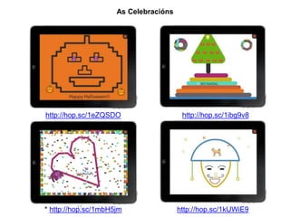 http://hop.sc/1eZQSDO http://hop.sc/1ibg9v8 
11 
As Celebracións 
* http://hop.sc/1mbH5jm 
http://hop.sc/1kUWiE9 
 