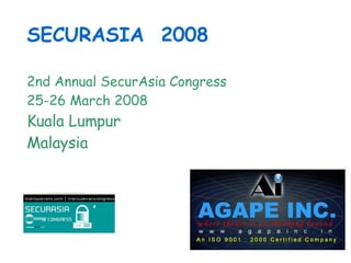 SECURASIA  2008   2nd Annual SecurAsia Congress  25-26 March 2008 Kuala Lumpur Malaysia 