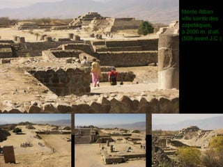 .. Monte Alban ville sainte des zapotèques, à 2000 m. d’alt. (500 avant J.C.) 