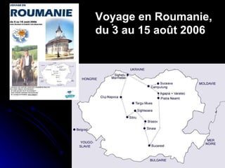. Voyage en Roumanie,  du 3 au 15 août 2006 