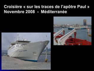 Croisière « sur les traces de l’apôtre Paul » Novembre 2008  -  Méditerranée 