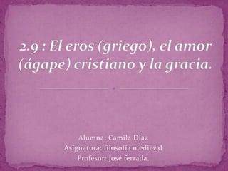 Alumna: Camila Díaz 
Asignatura: filosofía medieval 
Profesor: José ferrada. 
 