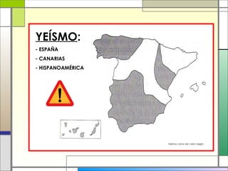 YEÍSMO:
- ESPAÑA
- CANARIAS
- HISPANOAMÉRICA
Yeísmo: zona de color negro
 