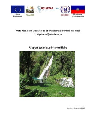 Protection de la Biodiversité et financement durable des Aires
Protégées (AP) à Belle-Anse
Rapport technique intermédiaire
Janvier à décembre 2014
 