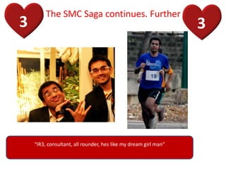 3 3
IR3, consultant, all rounder, hes like my dream girl man
The SMC Saga continues. Further
 