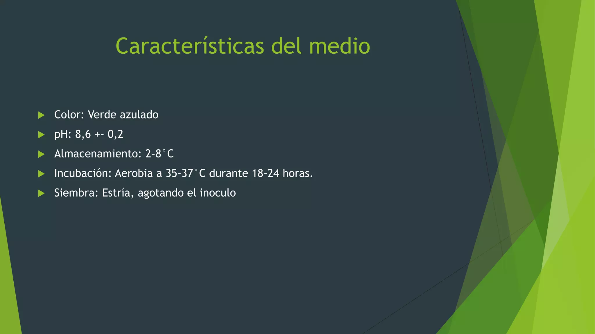 Características del medio
 Color: Verde azulado
 pH: 8,6 +- 0,2
 Almacenamiento: 2-8°C
 Incubación: Aerobia a 35-37°C durante 18-24 horas.
 Siembra: Estría, agotando el inoculo
 